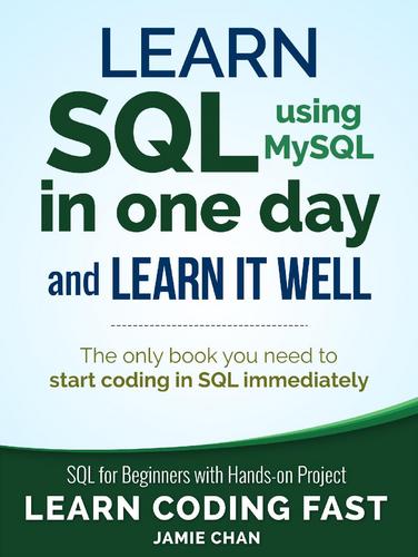 Learn SQL (using MySQL) in One Day and Learn It Well